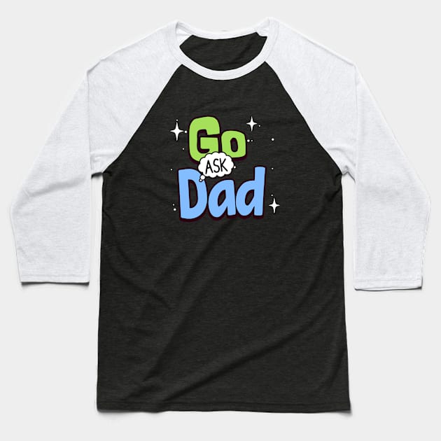Go ask dad Baseball T-Shirt by Polynesian Vibes